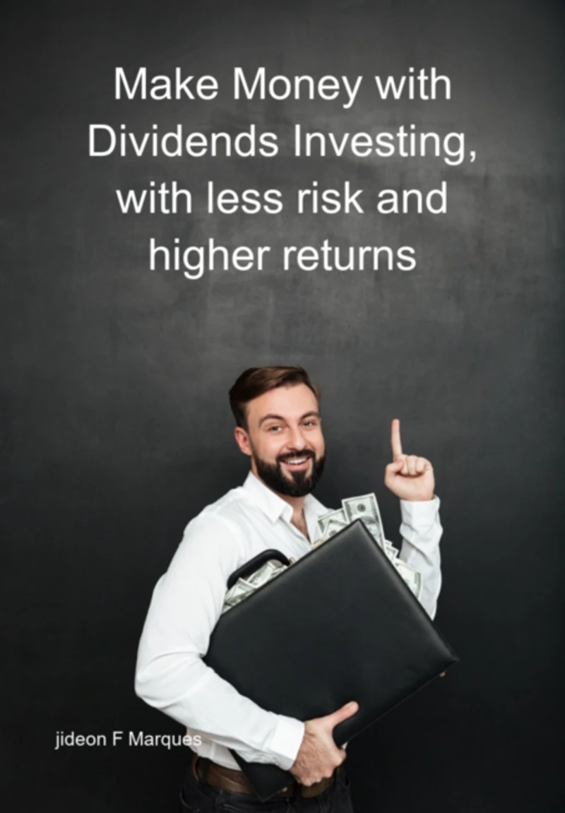 Portada: Make Money With Dividends Investing, With Less Risk And Higher Returns