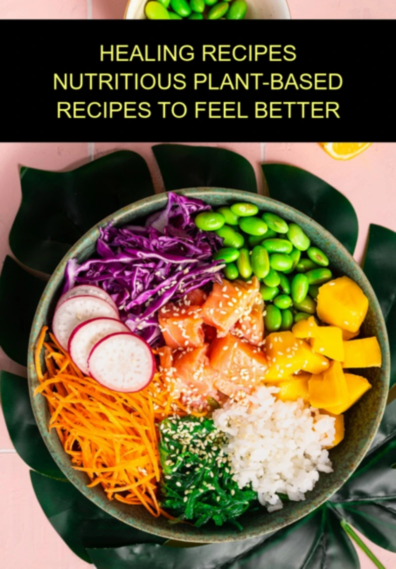 Portada: Healing Recipes Nutritious Plant-based Recipes To Feel Better
