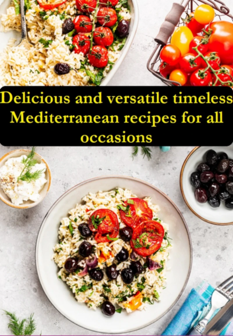 Portada: Delicious And Versatile Timeless Mediterranean Recipes For All Occasions