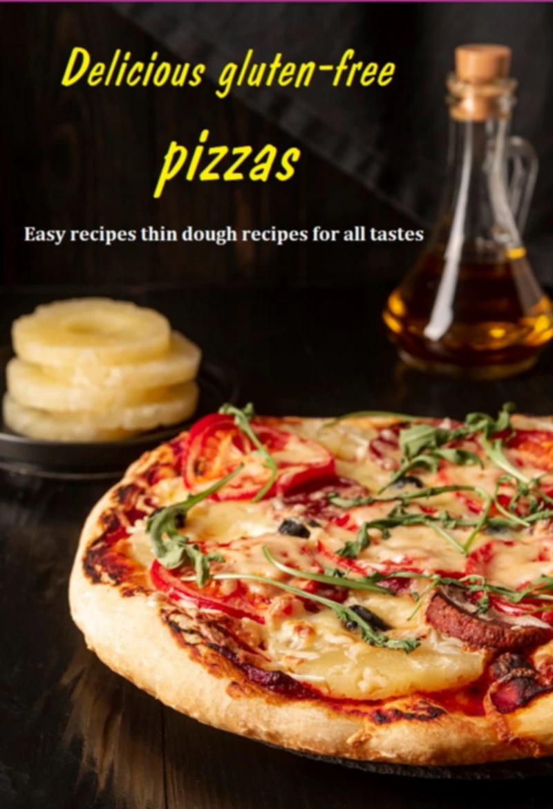 Portada: Delicious Gluten-free Pizzas Easy Recipes Thin Dough Recipes For All Tastes