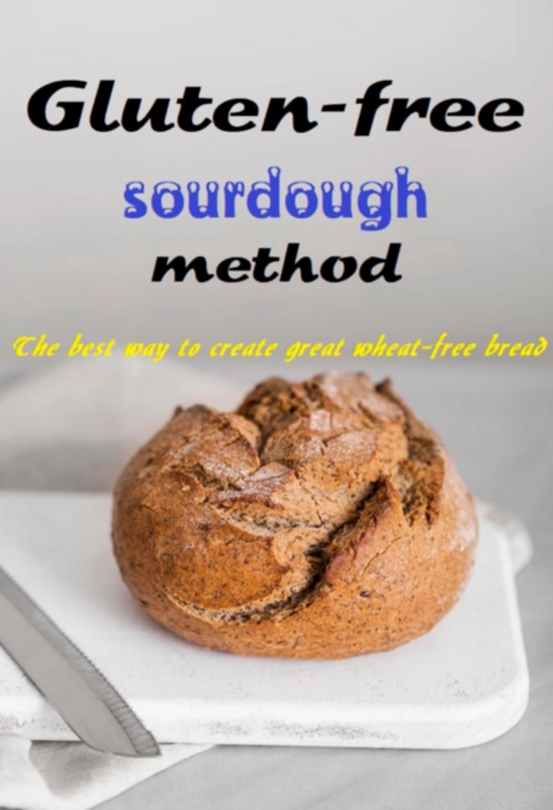 Portada: Gluten-free Sourdough Method The Best Way To Create Great Wheat-free Bread
