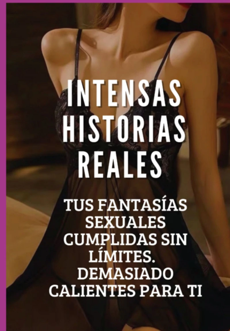Portada: Intensas Historias Eróticas Reales, Tus Fantasías Sexuales Cumplidas
