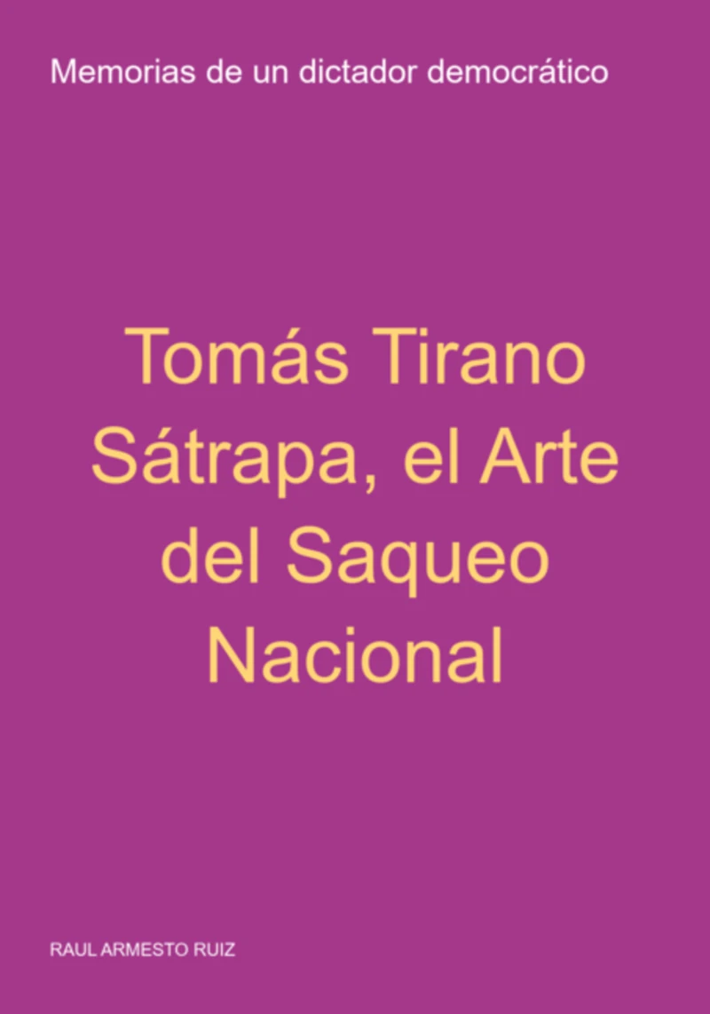 Portada: Tomás Tirano Sátrapa, El Arte Del Saqueo Nacional