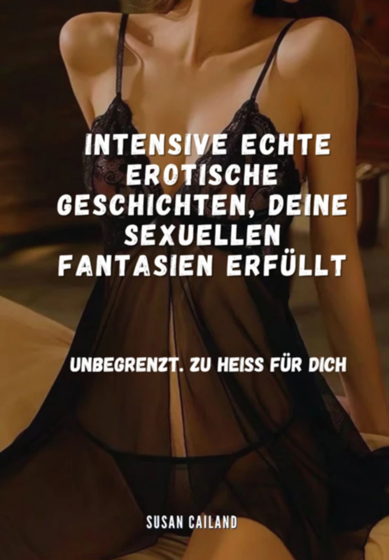 Portada: Intensive Echte Erotische Geschichten, Deine Sexuellen Fantasien Erfüllt