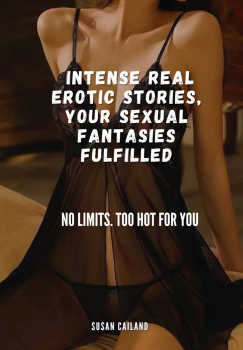 Portada: Intense Real Erotic Stories, Your Sexual Fantasies Fulfilled
