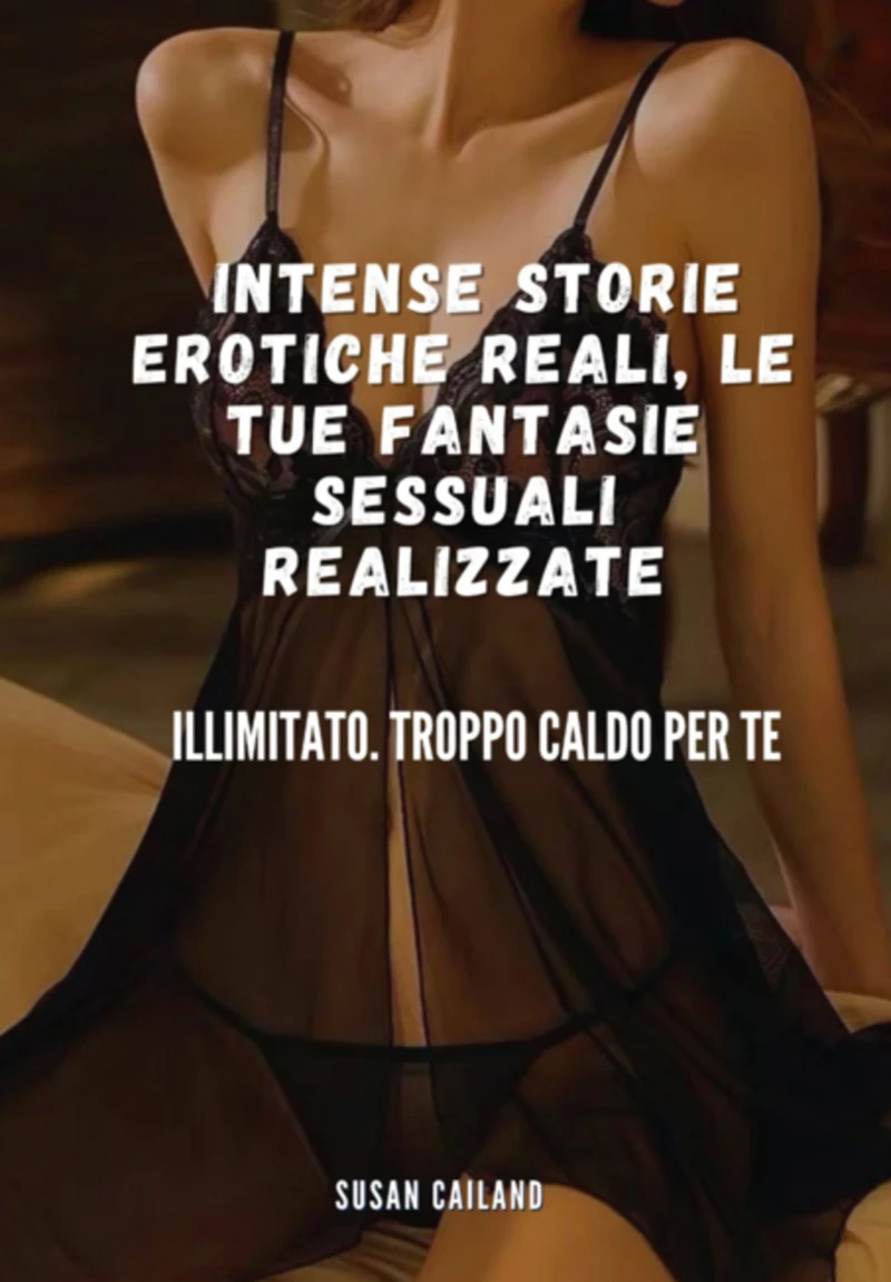 Portada: Intense Storie Erotiche Reali, Le Tue Fantasie Sessuali Realizzate