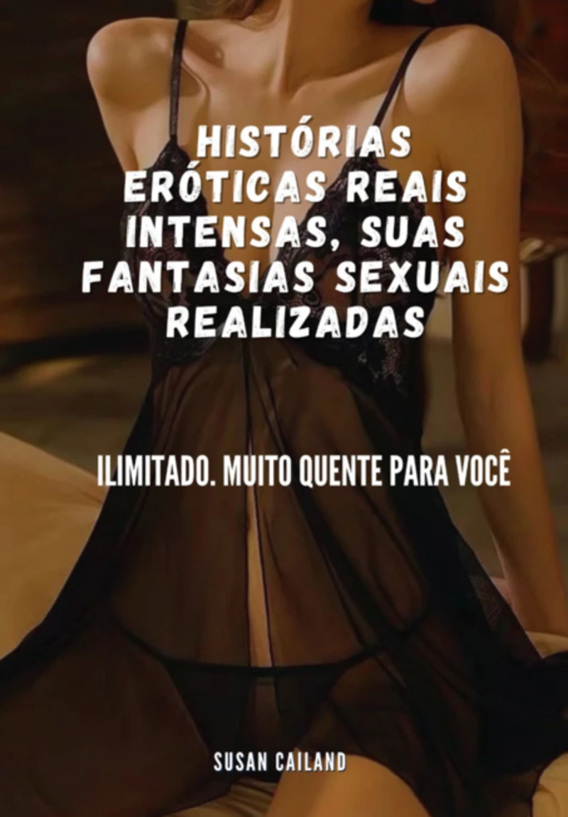 Portada: Histórias Eróticas Reais Intensas, Suas Fantasias Sexuais Realizadas