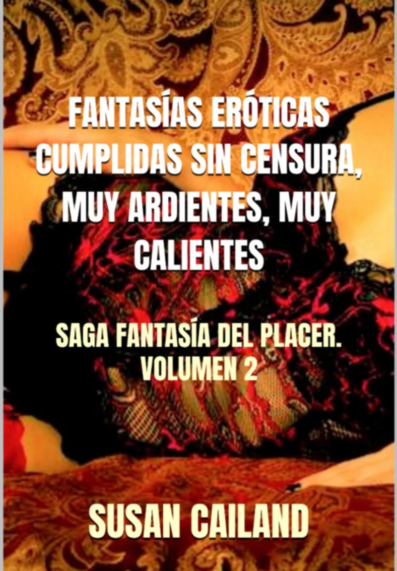 Portada: Fantasías Eróticas Cumplidas Sin Censura, Muy Ardientes, Muy Calientes