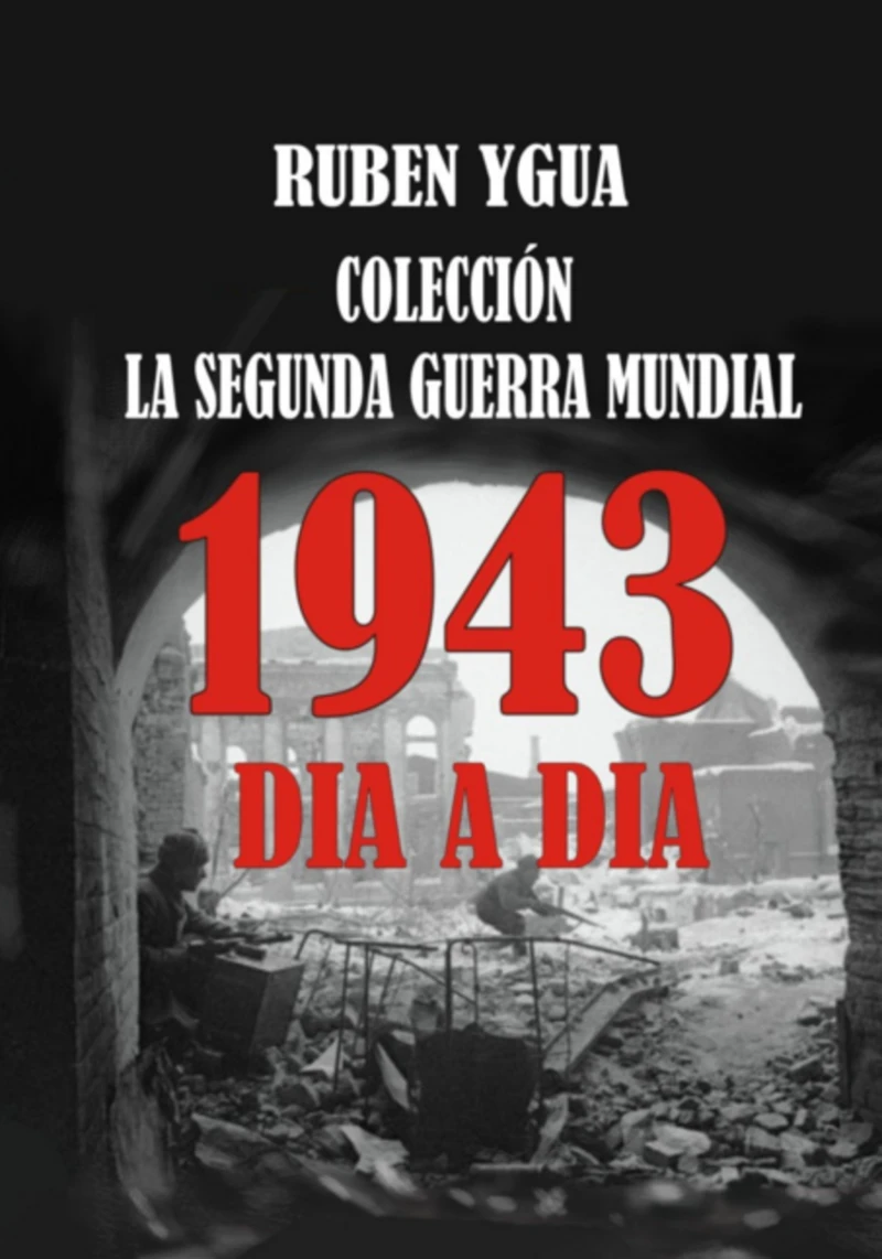 Portada: 1943 Dia A Dia - La Segunda Guerra Mundial