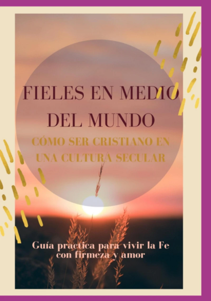 Portada: Fieles En Medio Del Mundo. Cómo Ser Cristino En Una Cultura Secular