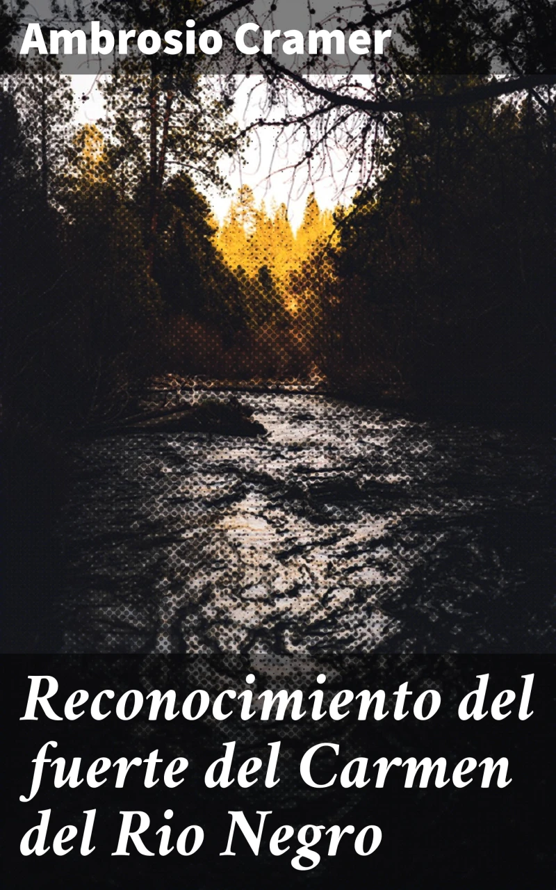 Portada: Reconocimiento del fuerte del Carmen del Rio Negro