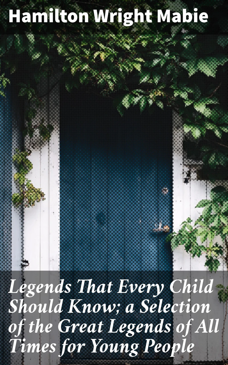 Portada: Legends That Every Child Should Know; a Selection of the Great Legends of All Times for Young People
