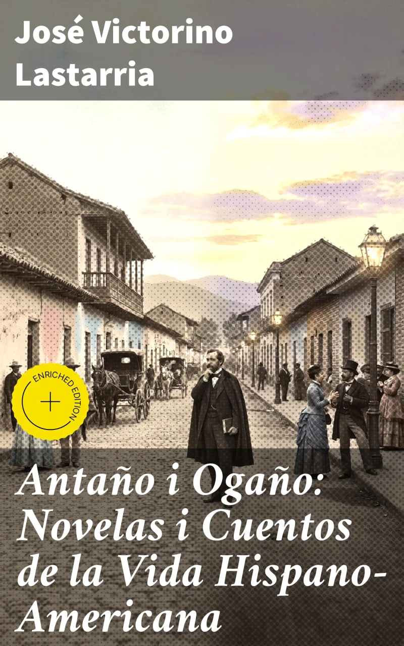Portada: Antaño i Ogaño: Novelas i Cuentos de la Vida Hispano-Americana