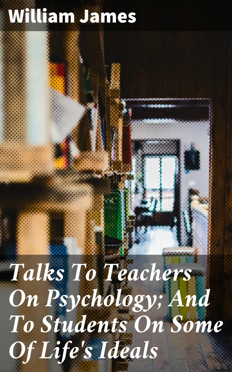Portada: Talks To Teachers On Psychology; And To Students On Some Of Life's Ideals