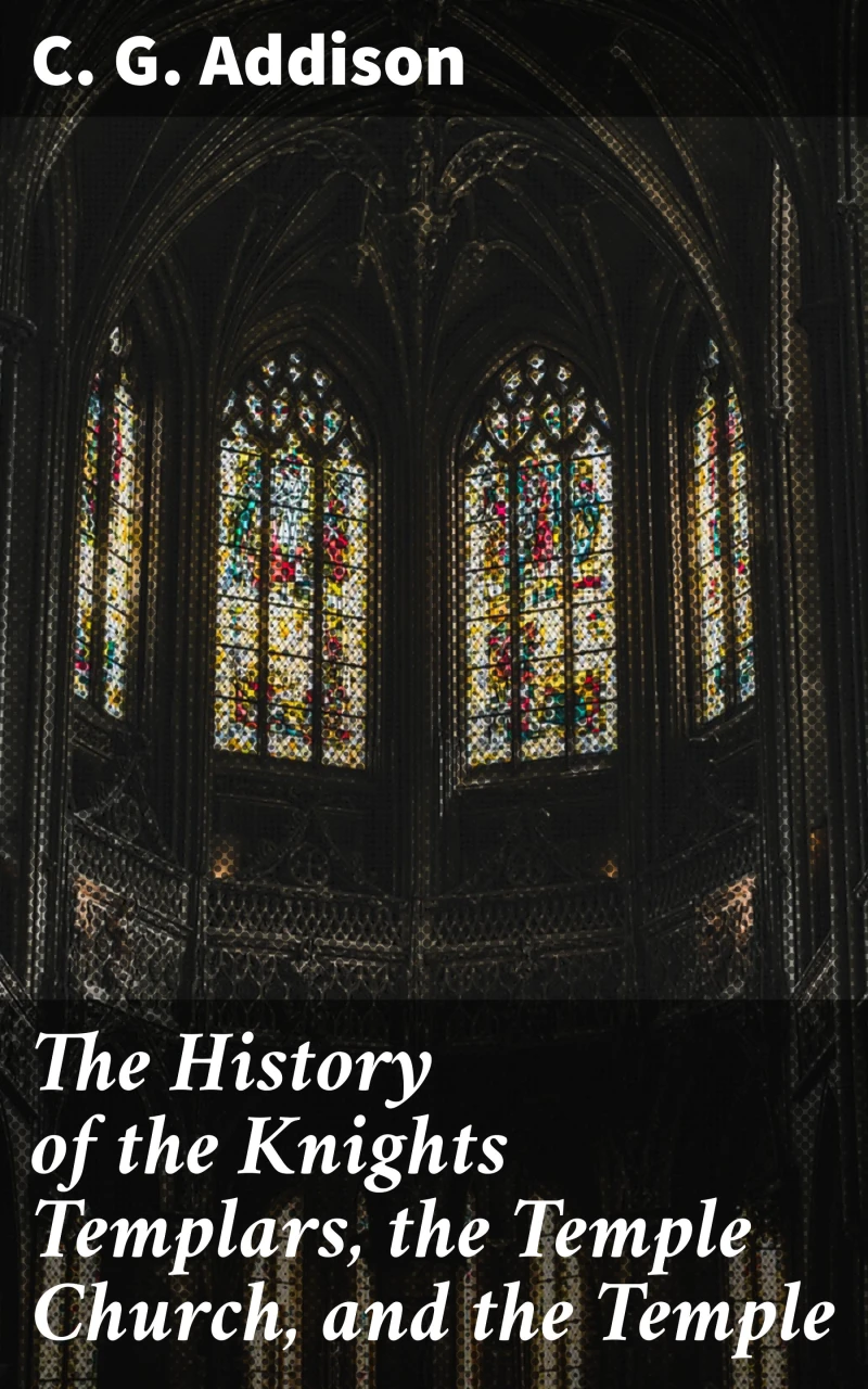 Portada: The History of the Knights Templars, the Temple Church, and the Temple