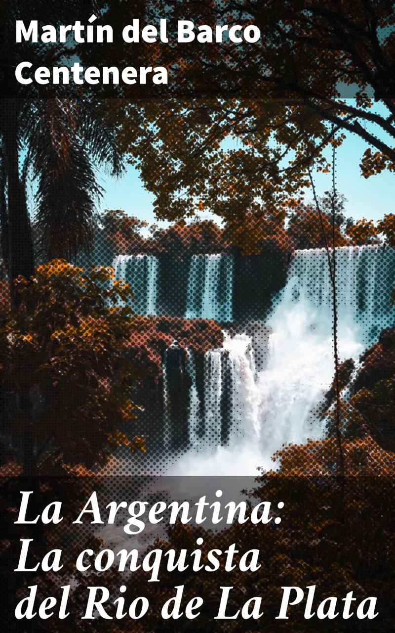Portada: La Argentina: La conquista del Rio de La Plata