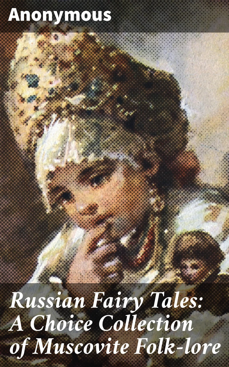Portada: Russian Fairy Tales: A Choice Collection of Muscovite Folk-lore