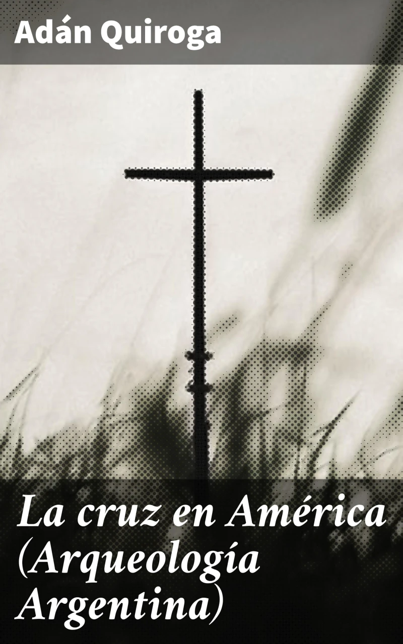 Portada: La cruz en América (Arqueología Argentina)