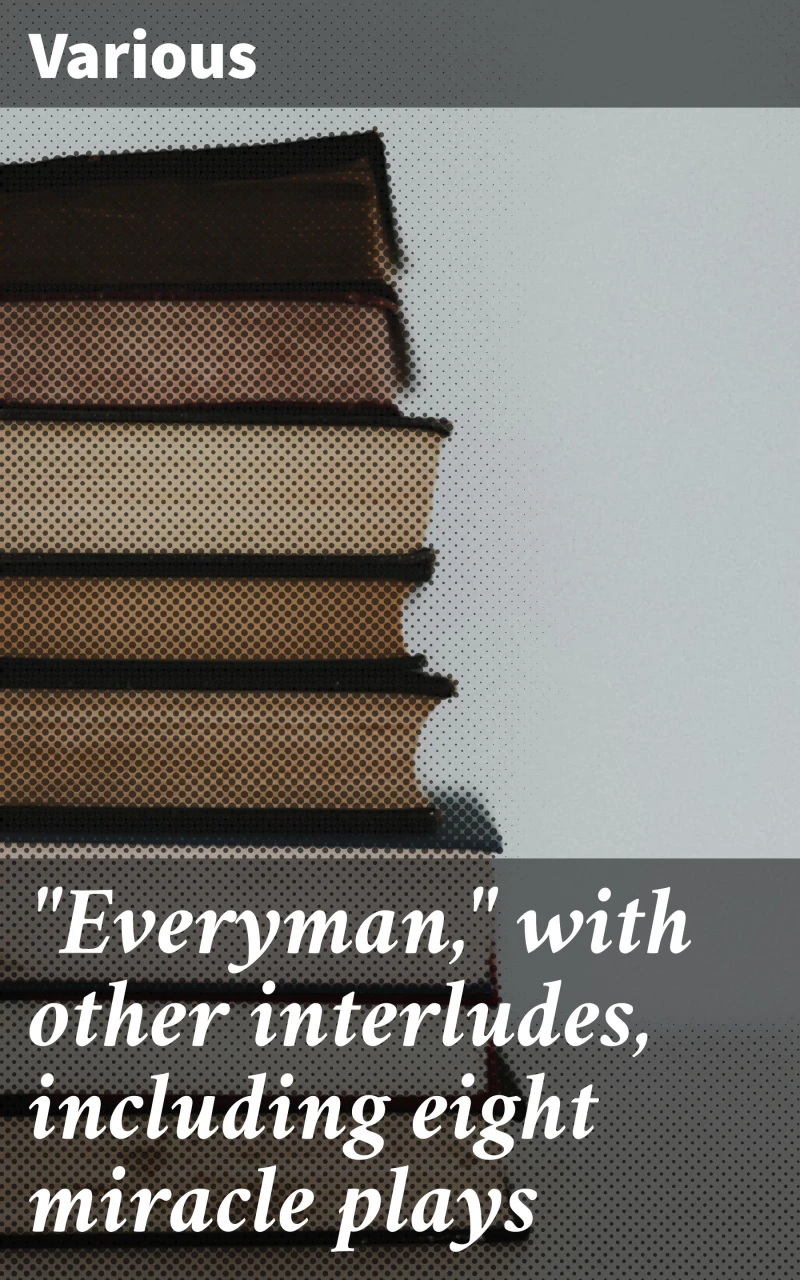 Portada: "Everyman," with other interludes, including eight miracle plays