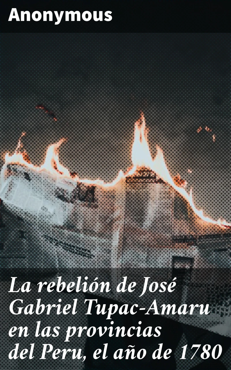Portada: La rebelión de José Gabriel Tupac-Amaru en las provincias del Peru, el año de 1780