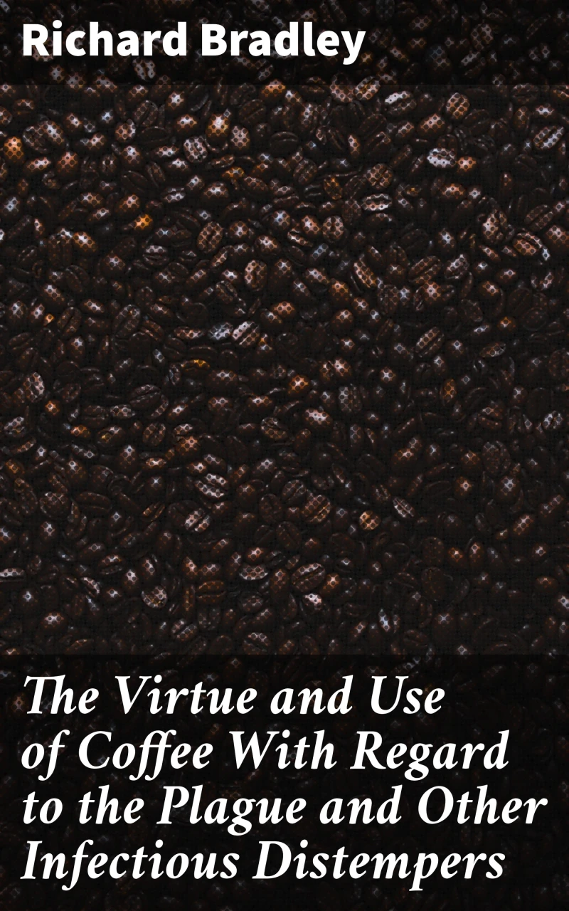 Portada: The Virtue and Use of Coffee With Regard to the Plague and Other Infectious Distempers
