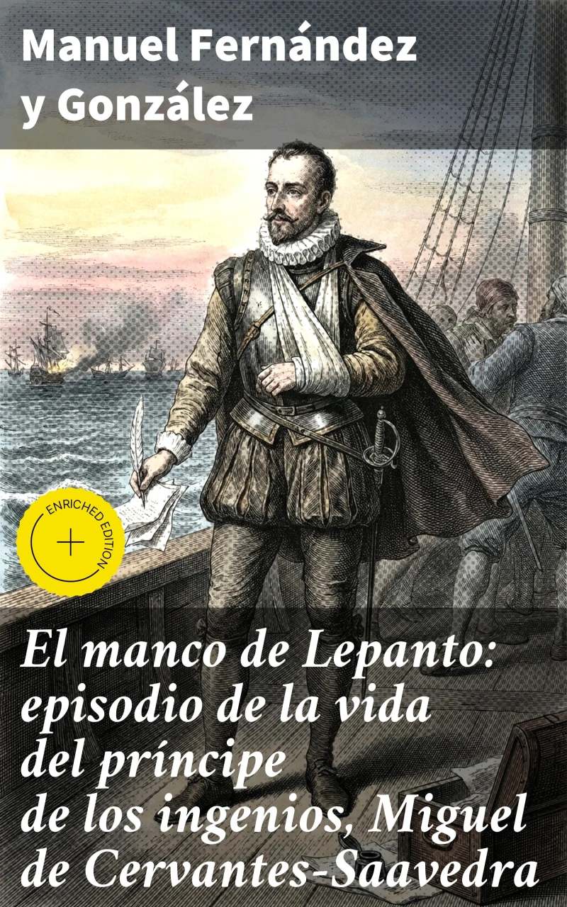 Portada: El manco de Lepanto: episodio de la vida del príncipe de los ingenios, Miguel de Cervantes-Saavedra