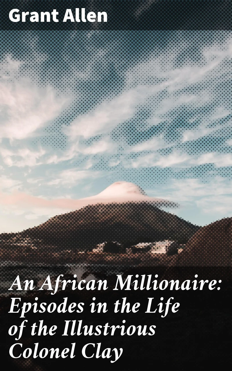 Portada: An African Millionaire: Episodes in the Life of the Illustrious Colonel Clay