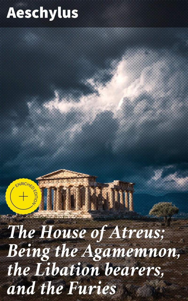 Portada: The House of Atreus; Being the Agamemnon, the Libation bearers, and the Furies