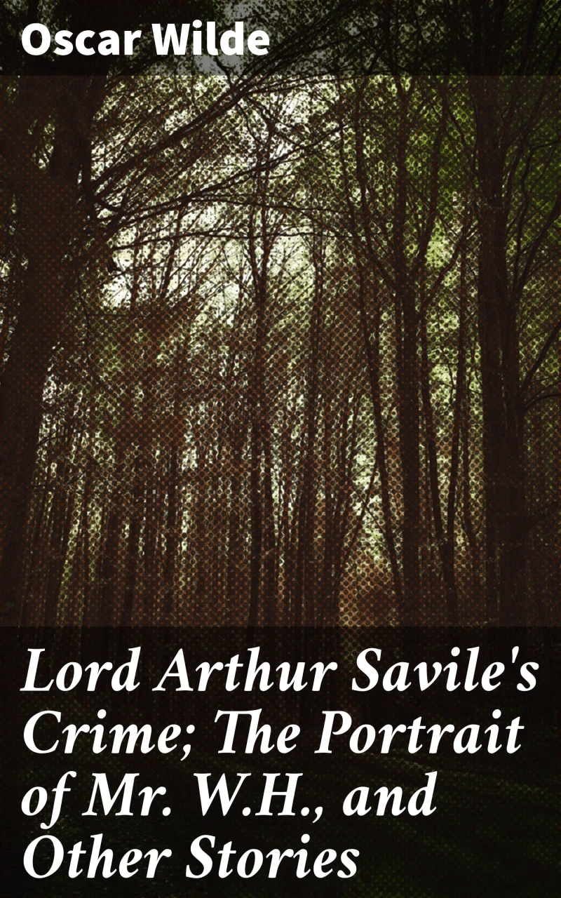 Portada: Lord Arthur Savile's Crime; The Portrait of Mr. W.H., and Other Stories