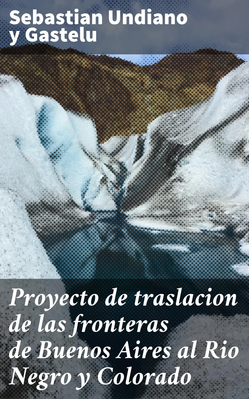 Portada: Proyecto de traslacion de las fronteras de Buenos Aires al Rio Negro y Colorado