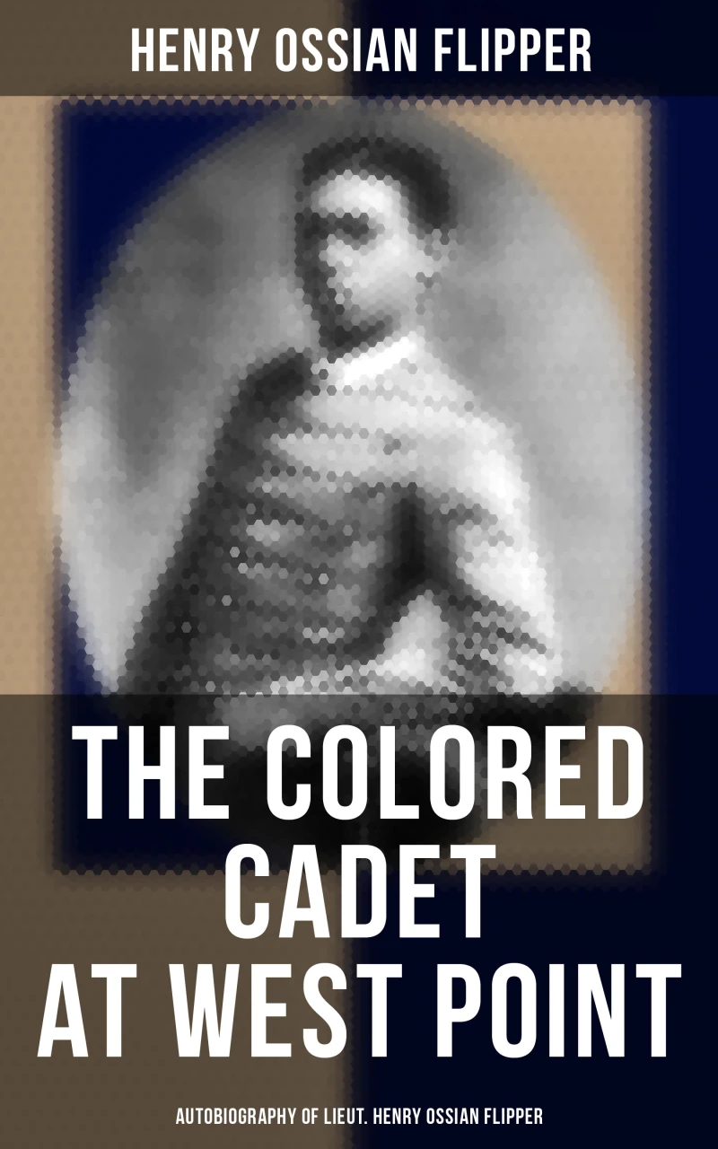 Portada: The Colored Cadet at West Point - Autobiography of Lieut. Henry Ossian Flipper