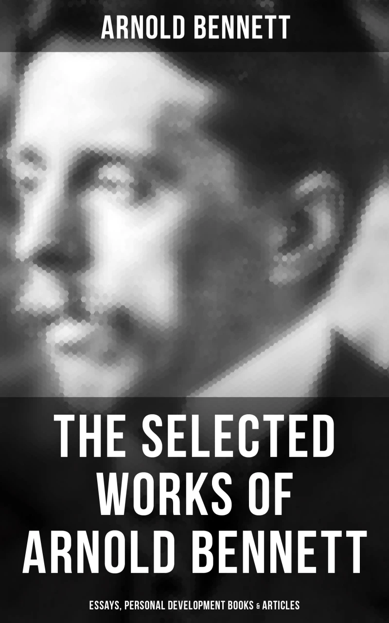 Portada: The Selected Works of Arnold Bennett: Essays, Personal Development Books & Articles