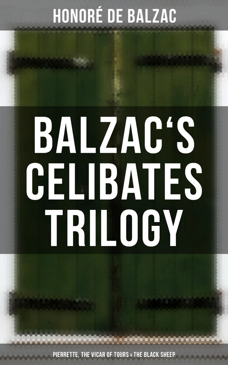 Portada: Balzac's Celibates Trilogy: Pierrette, The Vicar of Tours & The Black Sheep