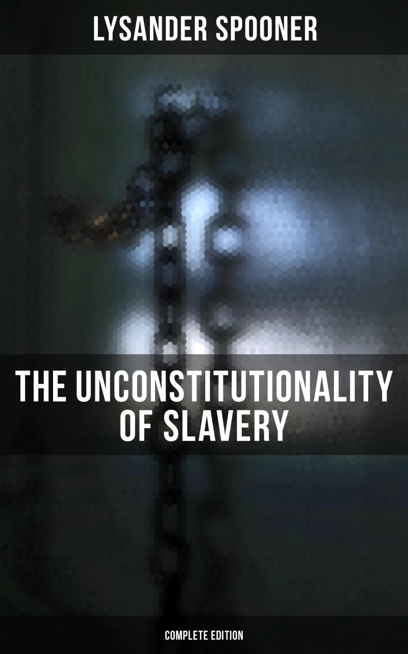 Portada: The Unconstitutionality of Slavery (Complete Edition)
