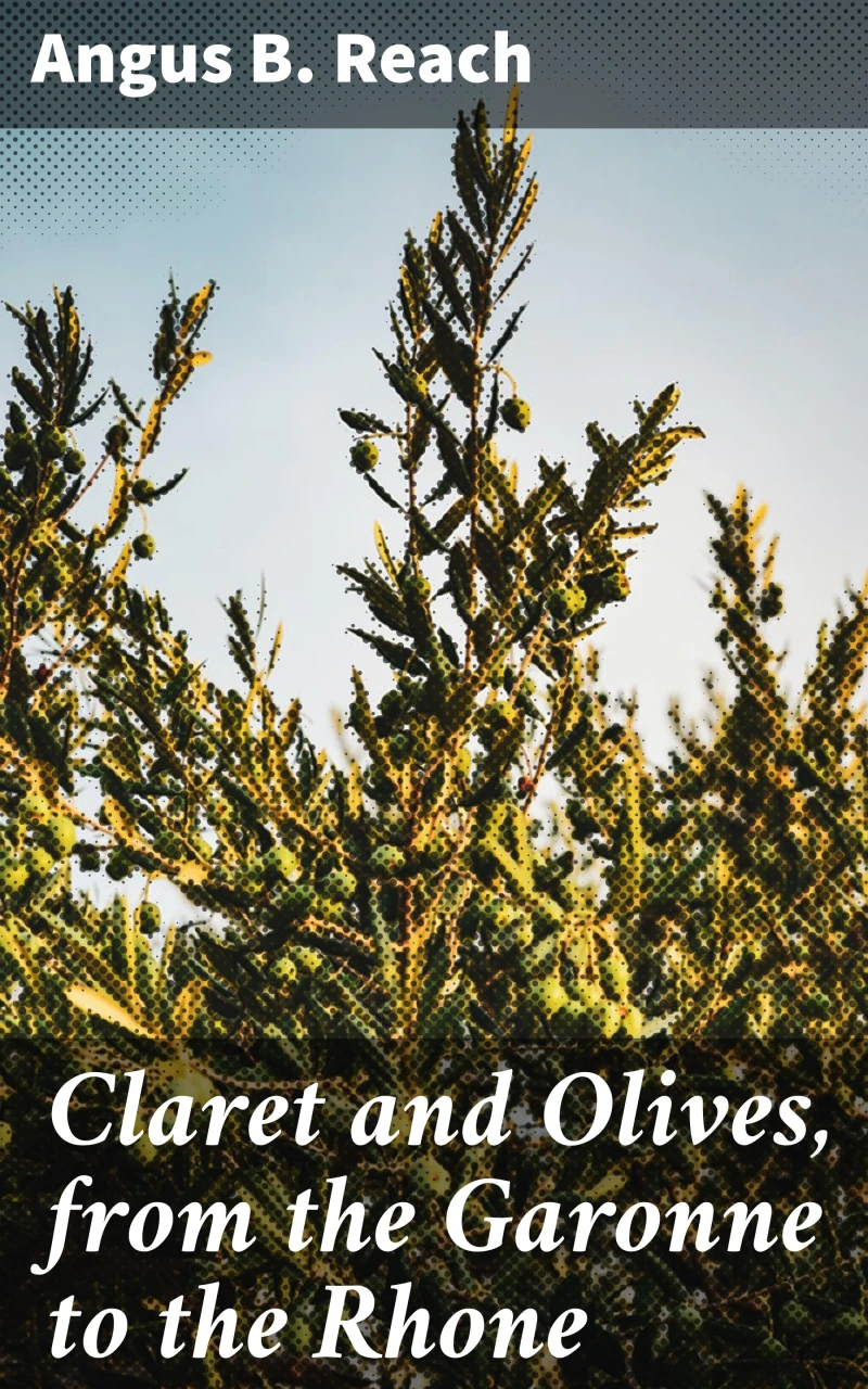 Portada: Claret and Olives, from the Garonne to the Rhone