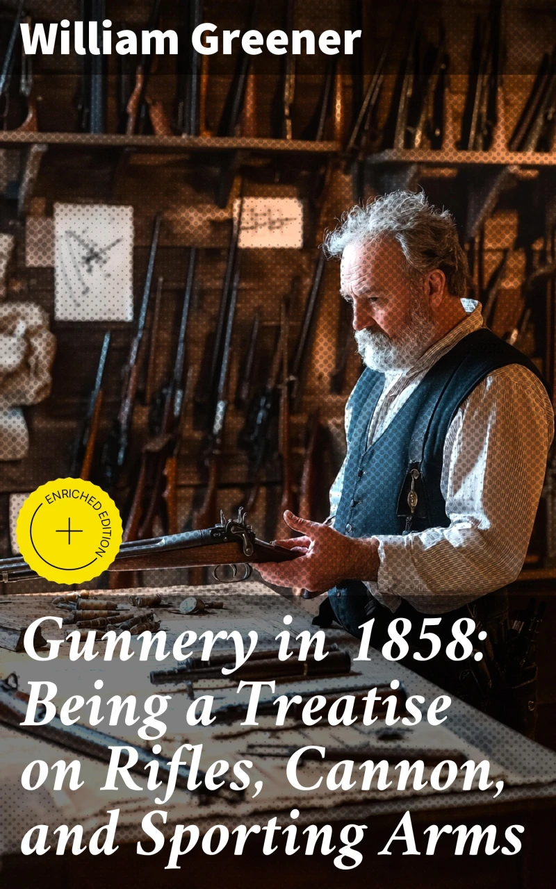 Portada: Gunnery in 1858: Being a Treatise on Rifles, Cannon, and Sporting Arms