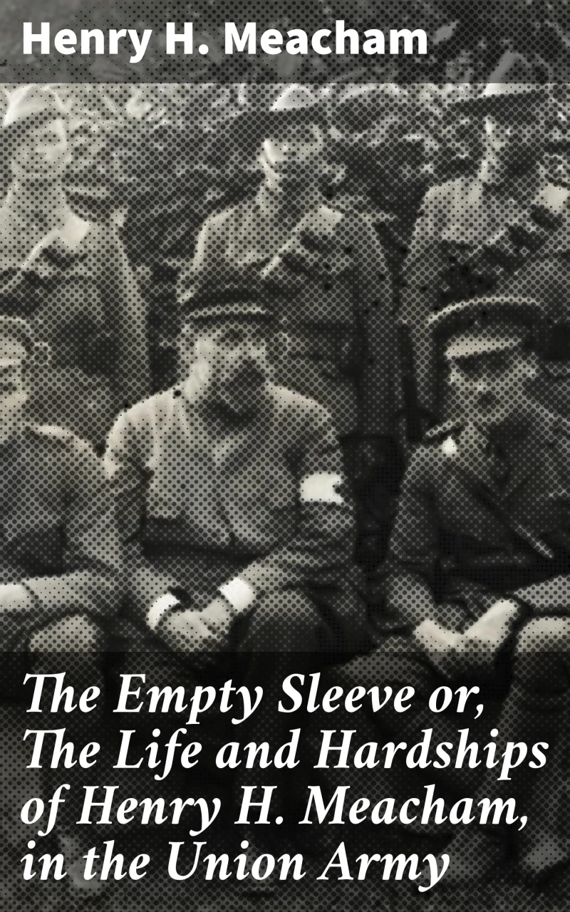 Portada: The Empty Sleeve or, The Life and Hardships of Henry H. Meacham, in the Union Army