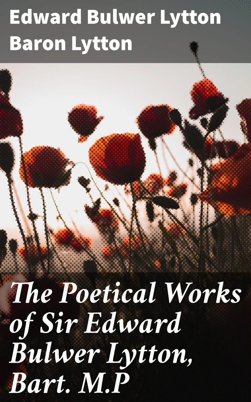 Portada: The Poetical Works of Sir Edward Bulwer Lytton, Bart. M.P