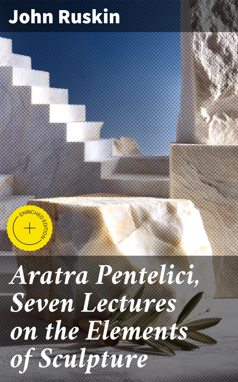 Portada: Aratra Pentelici, Seven Lectures on the Elements of Sculpture