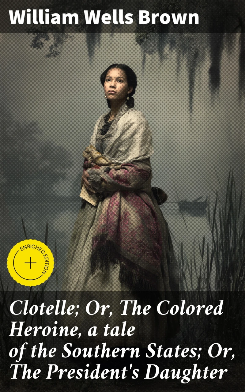 Portada: Clotelle; Or, The Colored Heroine, a tale of the Southern States; Or, The President's Daughter