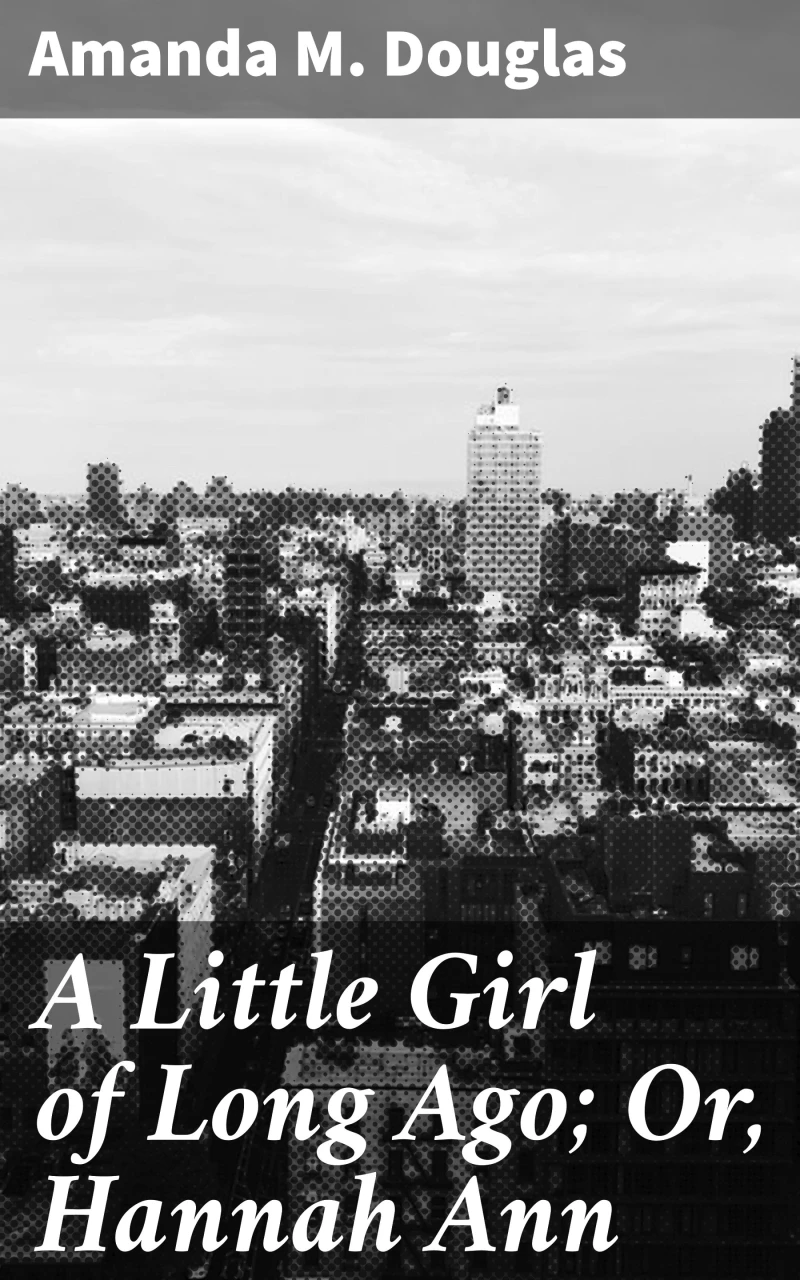 Portada: A Little Girl of Long Ago; Or, Hannah Ann
