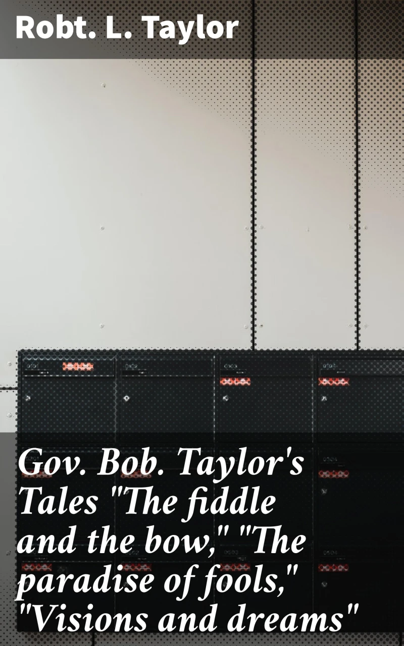 Portada: Gov. Bob. Taylor's Tales "The fiddle and the bow," "The paradise of fools," "Visions and dreams"