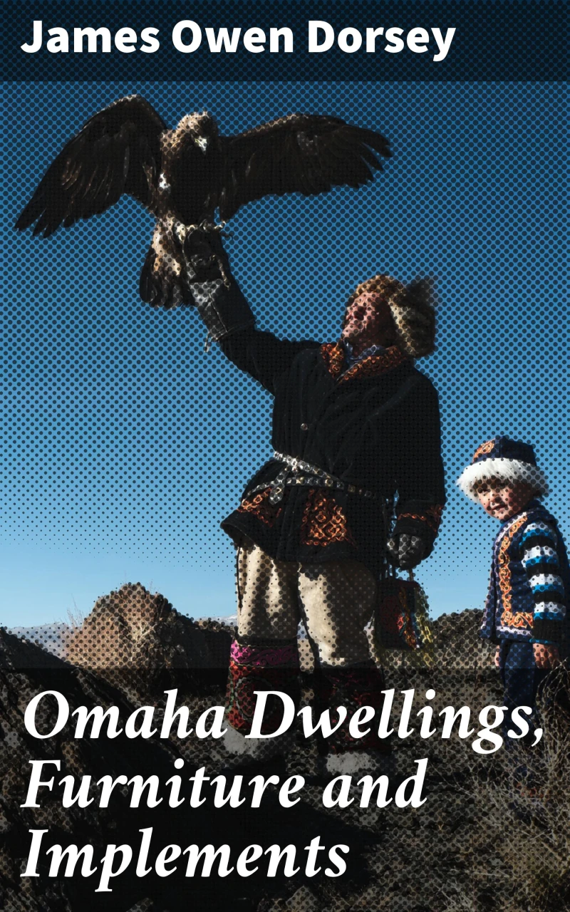 Portada: Omaha Dwellings, Furniture and Implements