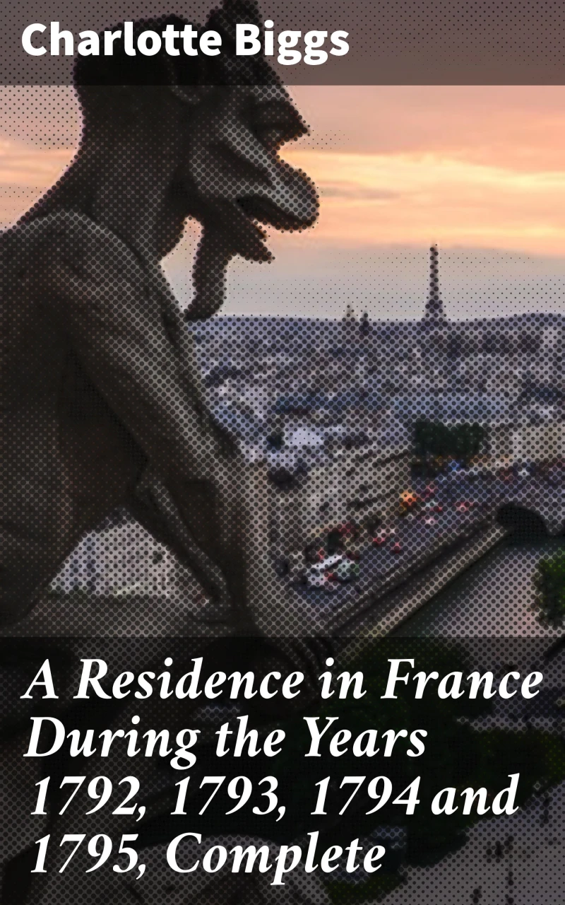Portada: A Residence in France During the Years 1792, 1793, 1794 and 1795, Complete