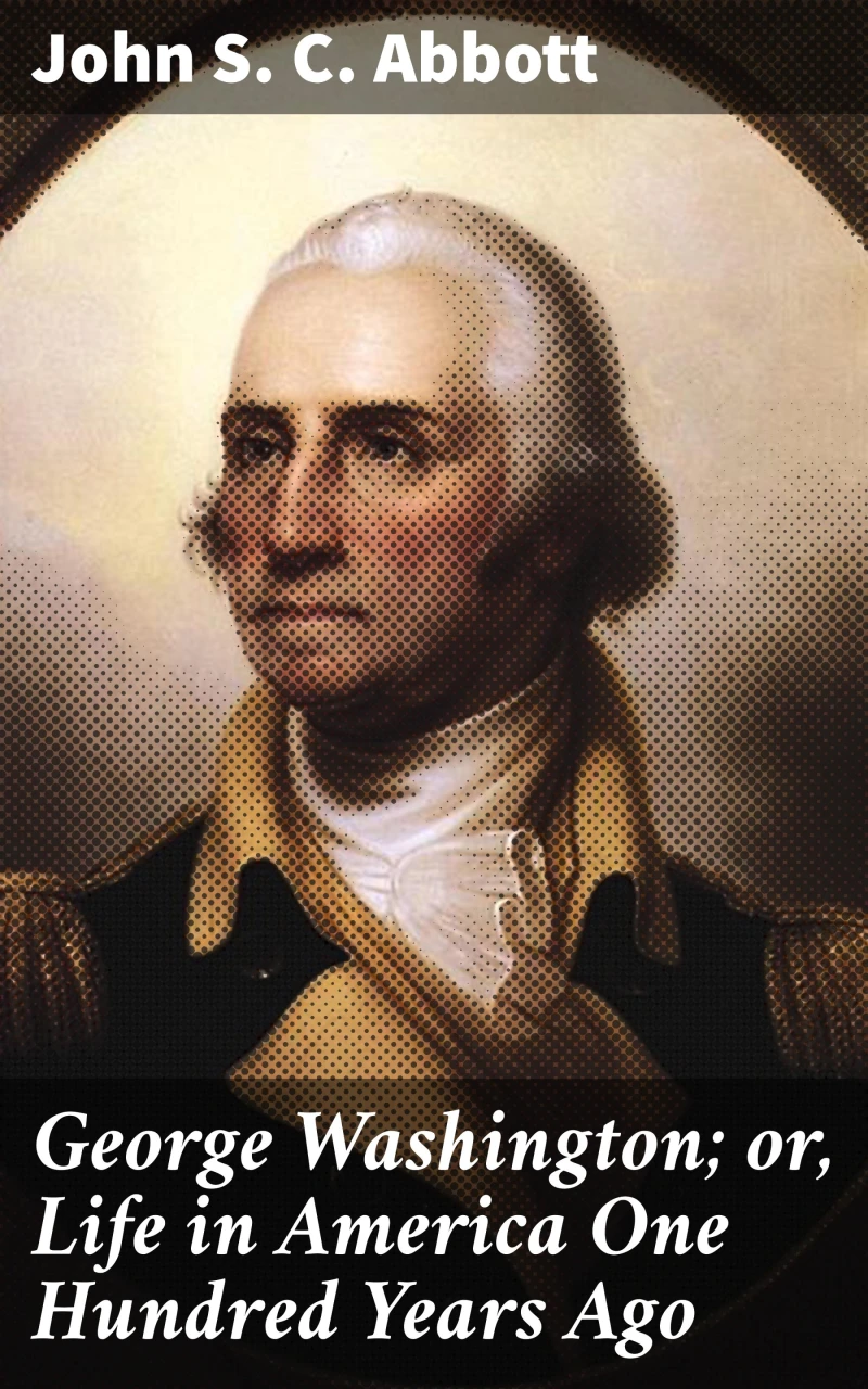 Portada: George Washington; or, Life in America One Hundred Years Ago