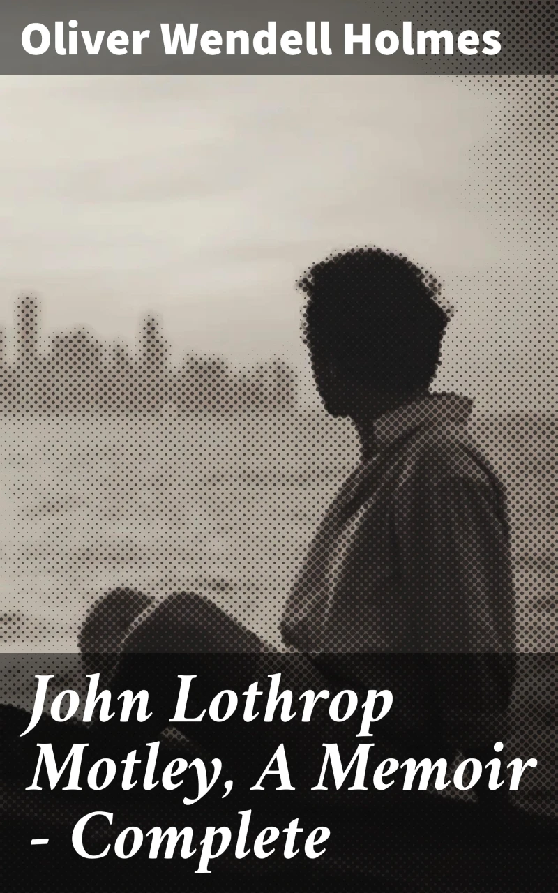 Portada: John Lothrop Motley, A Memoir — Complete
