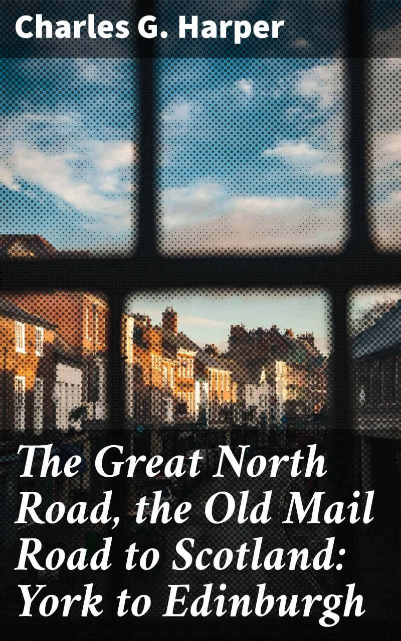 Portada: The Great North Road, the Old Mail Road to Scotland: York to Edinburgh