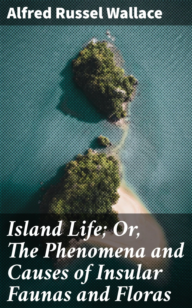Portada: Island Life; Or, The Phenomena and Causes of Insular Faunas and Floras