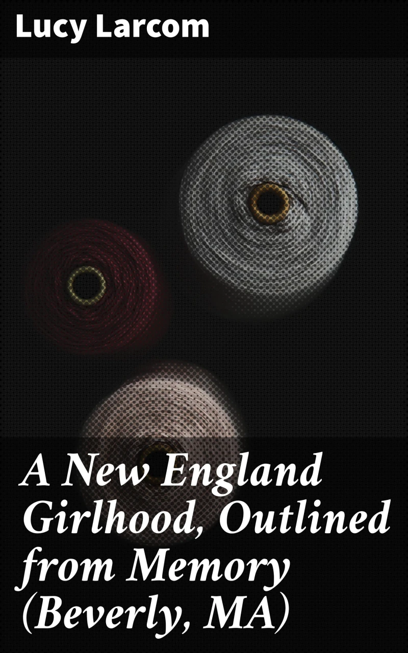 Portada: A New England Girlhood, Outlined from Memory (Beverly, MA)
