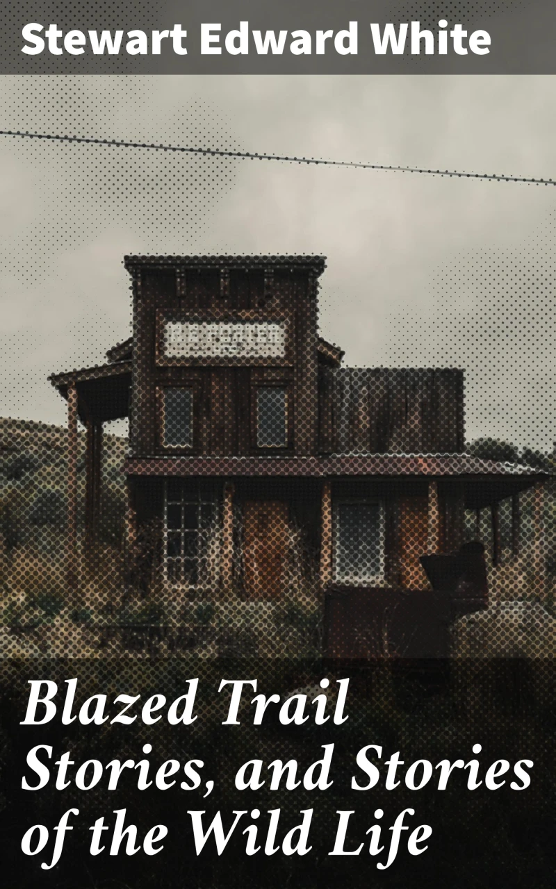 Portada: Blazed Trail Stories, and Stories of the Wild Life